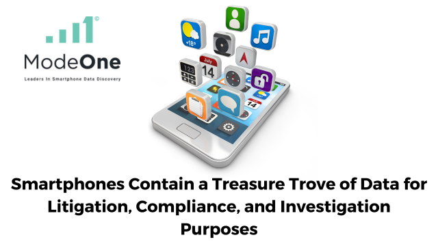 Smartphones Contain a Treasure Trove of Data for Litigation, Compliance, and Investigation Purposes