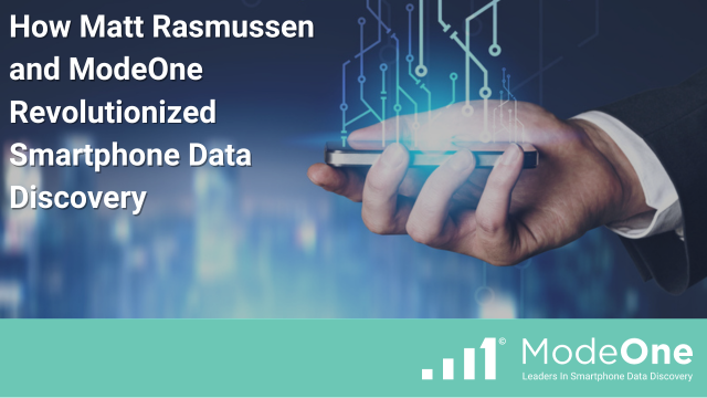 How Matt Rasmussen and ModeOne Revolutionized Smartphone Data Discovery