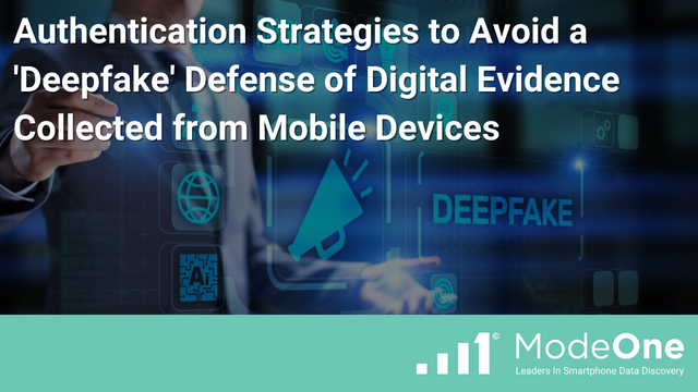 Authentication Strategies to Avoid a ‘Deepfake’ Defense of Digital Evidence Collected from Mobile Devices