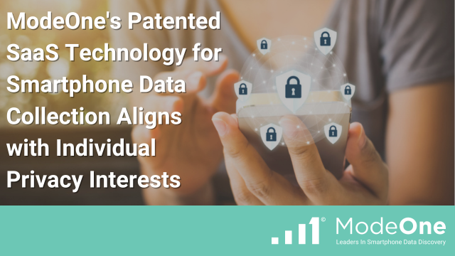 ModeOne’s Patented SaaS Technology for Smartphone Data Collection Aligns with Individual Privacy Interests