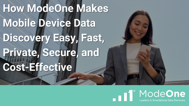 How ModeOne Makes Mobile Device Data Discovery Easy, Fast, Private, Secure, and Cost-Effective
