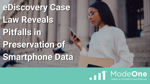 eDiscovery Case Law Reveals Pitfalls in Preservation of Smartphone Data