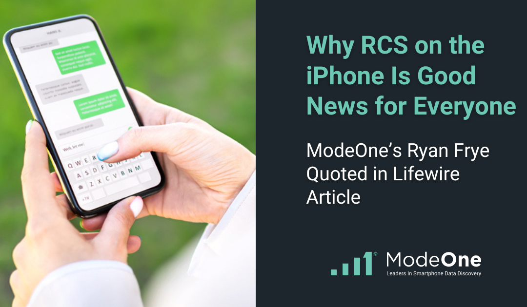 Why RCS on the iPhone Is Good News for Everyone: ModeOne’s Ryan Frye Quoted in Lifewire Article