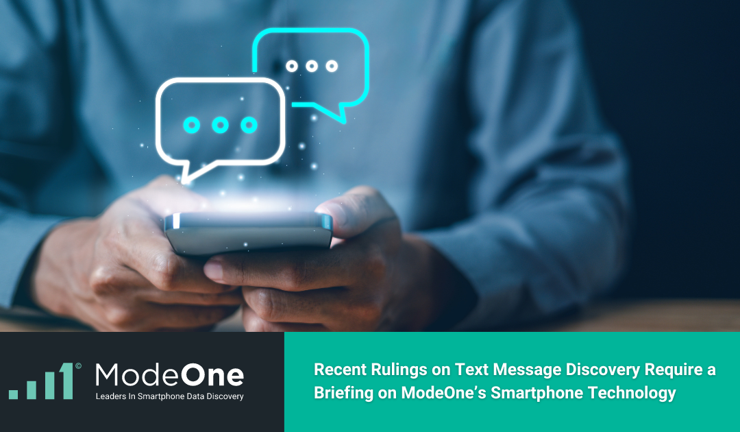 Recent Rulings on Text Message Discovery Require a Briefing on ModeOne’s Smartphone Technology