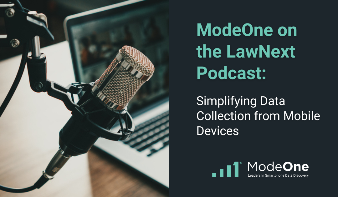 Simplifying Data Collection from Mobile Devices: ModeOne on the LawNext Podcast