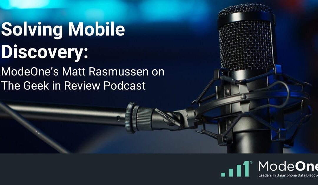Solving Mobile Discovery: ModeOne’s Matt Rasmussen on The Geek in Review Podcast