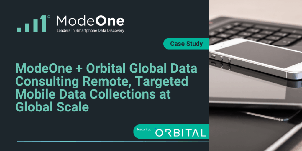 ModeOne and Orbital Global Data Consulting: Remote, Targeted Mobile Data Collections at Global Scale