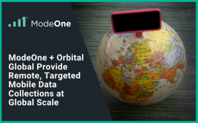 ModeOne + Orbital Global Data Consulting Remote, Targeted Mobile Data Collections at Global Scale