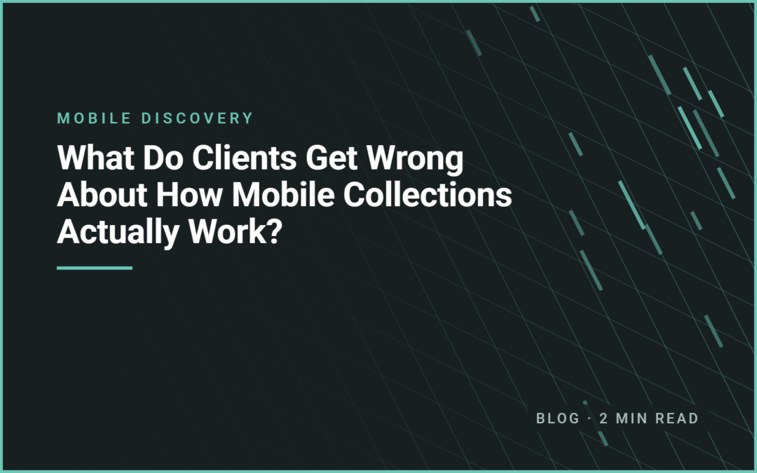 What Do Clients Get Wrong About How Mobile Collections Actually Work?