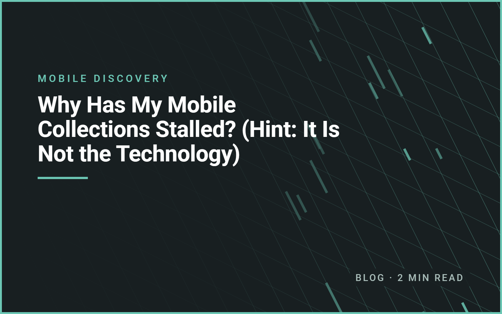 Why Has My Mobile Collections Stalled? (Hint: It Is Not the Technology) Why Has My Mobile Collections Stalled? (Hint: It Is Not the Technology)