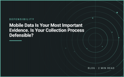 Mobile Data Is Your Most Important Evidence. Is Your Collection Process Defensible?