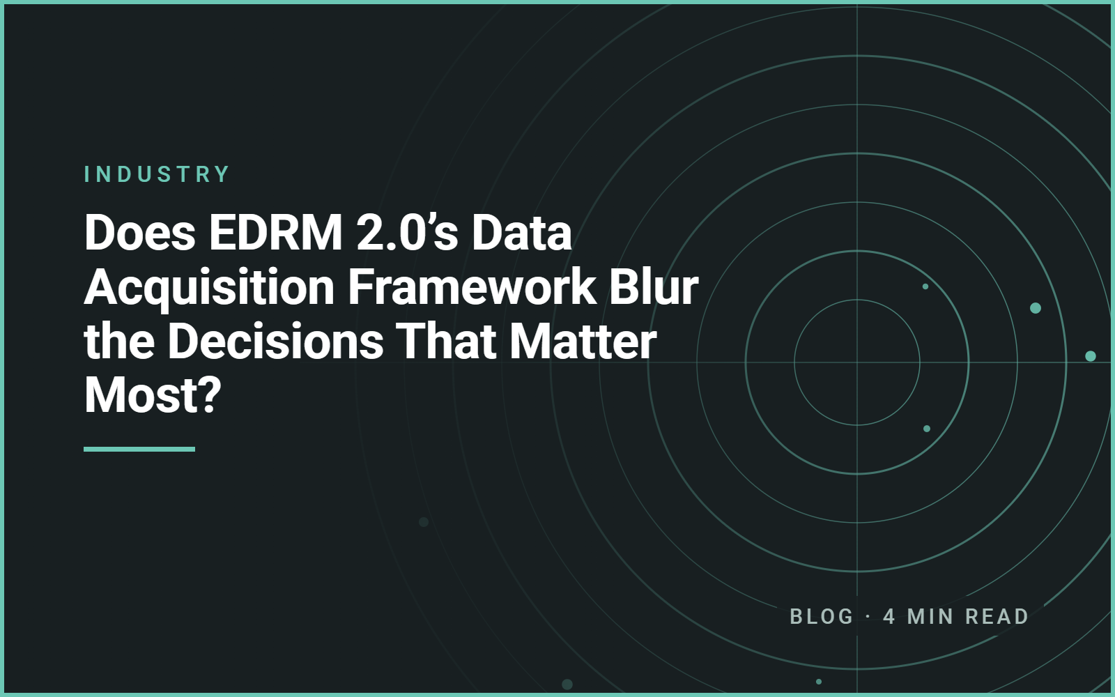 Does EDRM 2.0’s Data Acquisition Framework Blur the Decisions That Matter Most?